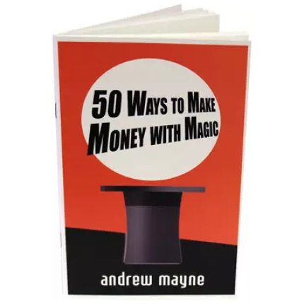 50 Ways To Make Money With Magic by Andrew Mayne